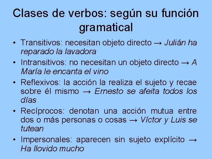 Clases de verbos: según su función gramatical • Transitivos: necesitan objeto directo → Julián