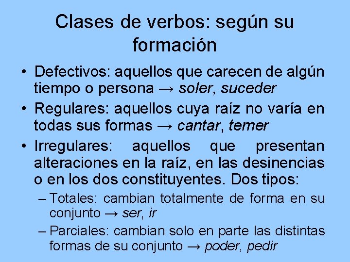 Clases de verbos: según su formación • Defectivos: aquellos que carecen de algún tiempo