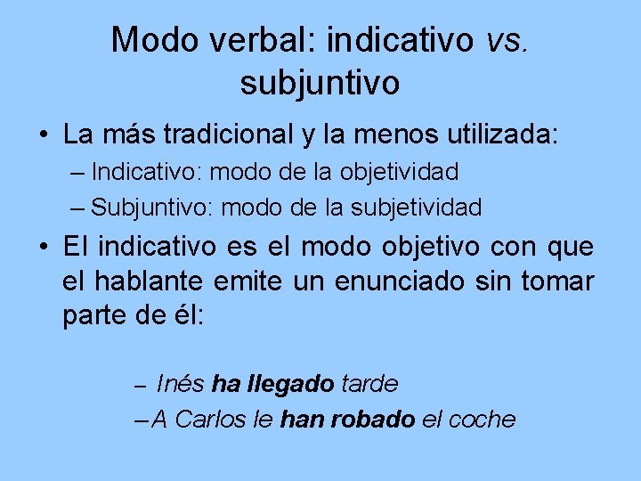 Modo verbal: indicativo vs. subjuntivo • La más tradicional y la menos utilizada: –