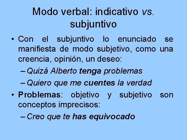 Modo verbal: indicativo vs. subjuntivo • Con el subjuntivo lo enunciado se manifiesta de