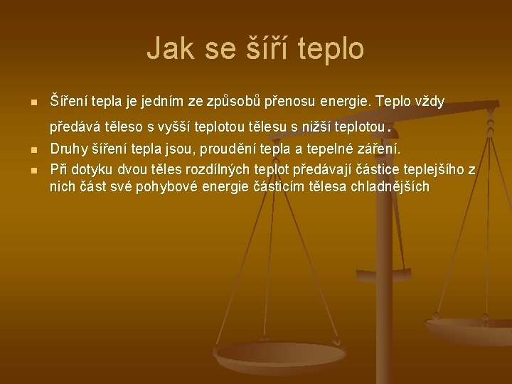 Jak se šíří teplo n Šíření tepla je jedním ze způsobů přenosu energie. Teplo