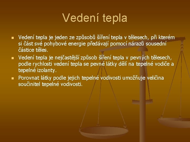 Vedení tepla n n n Vedení tepla je jeden ze způsobů šíření tepla v