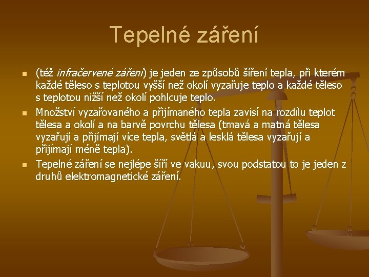 Tepelné záření n n n (též infračervené záření) je jeden ze způsobů šíření tepla,