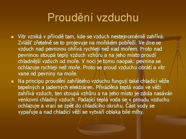 Proudění vzduchu n n Vítr vzniká v přírodě tam, kde se vzduch nestejnoměrně zahřívá.