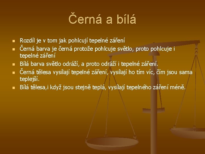 Černá a bílá n n n Rozdíl je v tom jak pohlcují tepelné záření