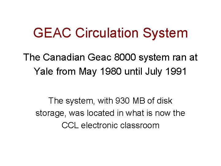 GEAC Circulation System The Canadian Geac 8000 system ran at Yale from May 1980