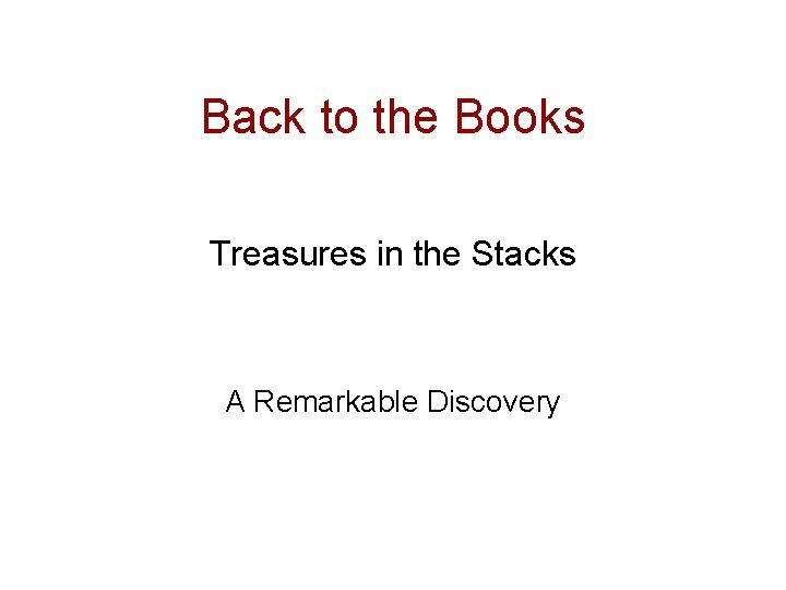 Back to the Books Treasures in the Stacks A Remarkable Discovery 