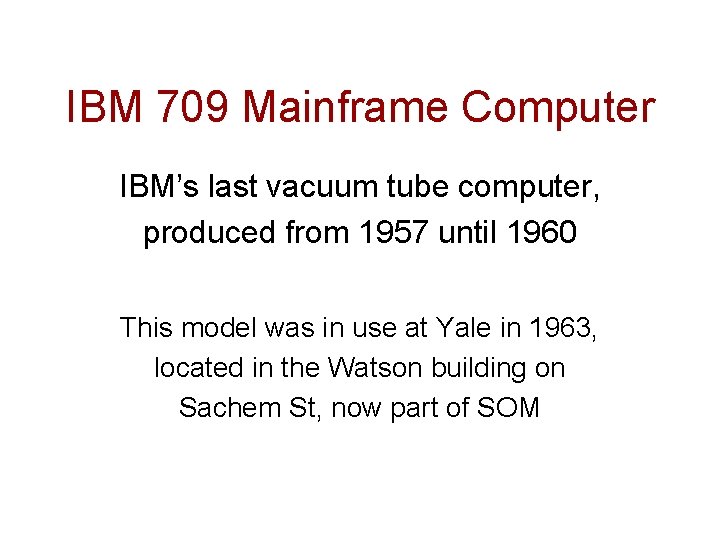 IBM 709 Mainframe Computer IBM’s last vacuum tube computer, produced from 1957 until 1960