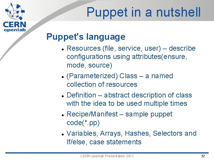 Puppet in a nutshell Puppet's language Resources (file, service, user) – describe configurations using