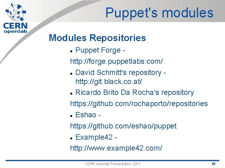 Puppet's modules Modules Repositories Puppet Forge http: //forge. puppetlabs. com/ David Schmitt's repository http: