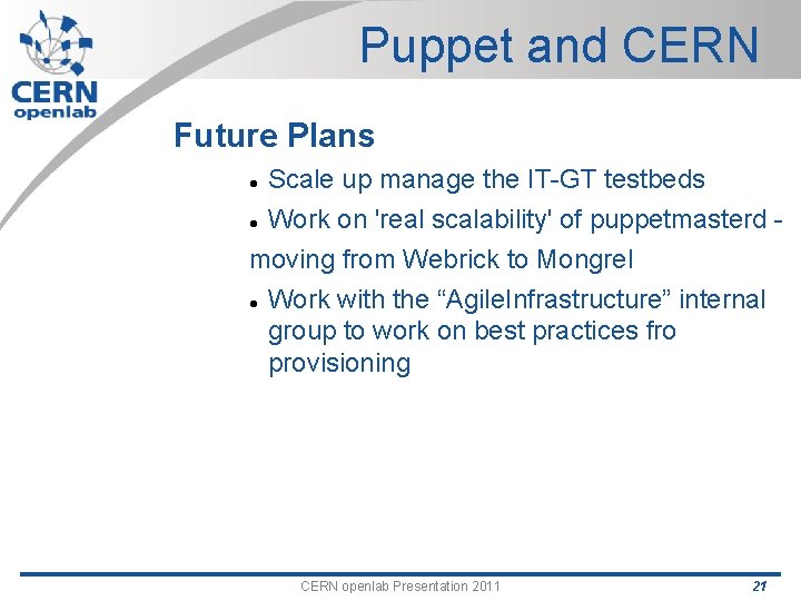 Puppet and CERN Future Plans Scale up manage the IT-GT testbeds Work on 'real