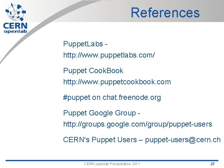 References Puppet. Labs http: //www. puppetlabs. com/ Puppet Cook. Book http: //www. puppetcookbook. com