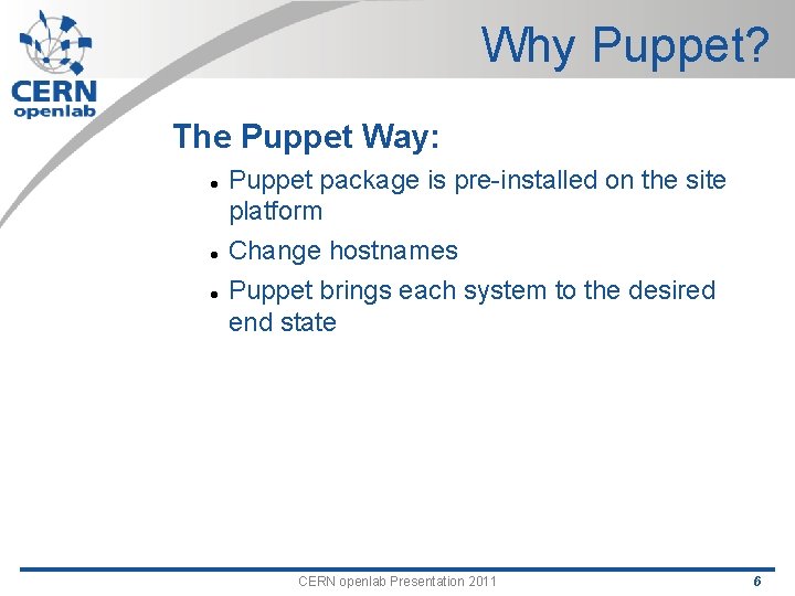 Why Puppet? The Puppet Way: Puppet package is pre-installed on the site platform Change