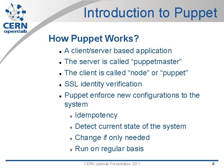 Introduction to Puppet How Puppet Works? A client/server based application The server is called