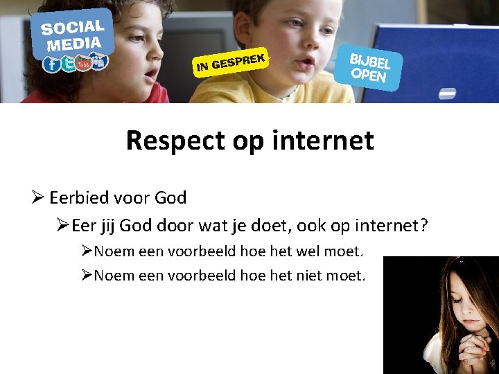 Respect op internet Ø Eerbied voor God ØEer jij God door wat je doet,