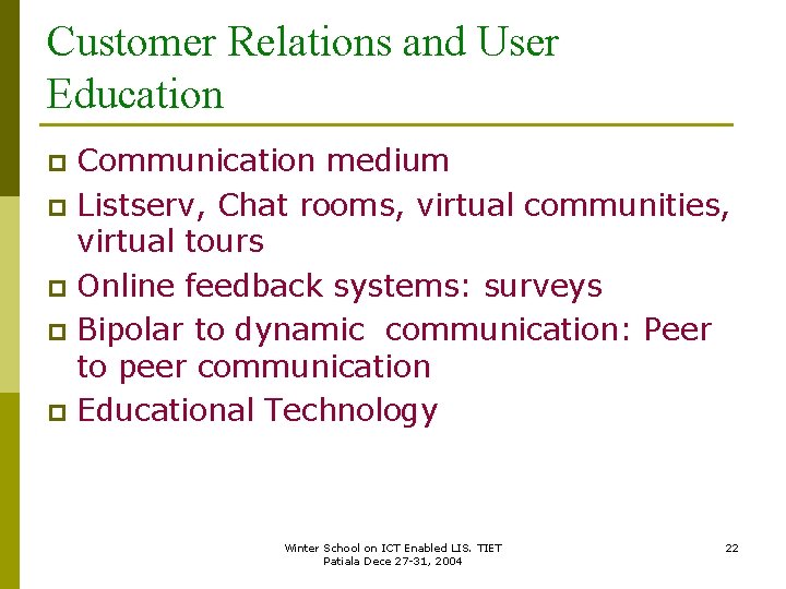 Customer Relations and User Education Communication medium p Listserv, Chat rooms, virtual communities, virtual