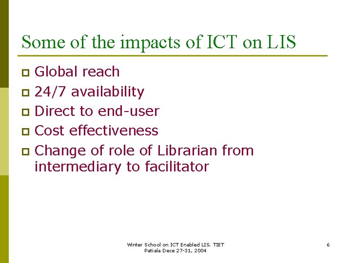 Some of the impacts of ICT on LIS Global reach p 24/7 availability p