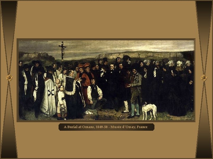 A Burial at Ornans, 1849 -50 - Musée d’Orsay, France 