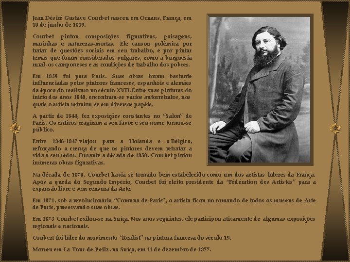 Jean Désiré Gustave Courbet nasceu em Ornans, França, em 10 de junho de 1819.