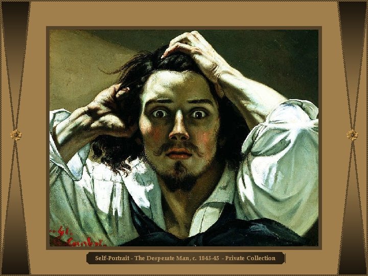 Self-Portrait - The Desperate Man, c. 1843 -45 - Private Collection 