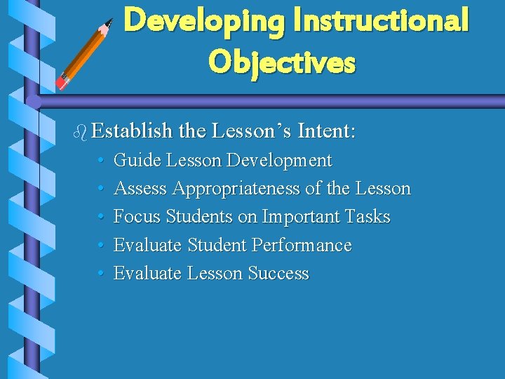 Developing Instructional Objectives b Establish the Lesson’s Intent: • • • Guide Lesson Development