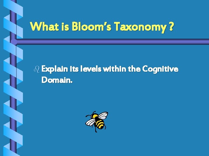 What is Bloom’s Taxonomy ? b Explain its levels within the Cognitive Domain. What is Bloom’s Taxonomy ? b Explain its levels within the Cognitive Domain.