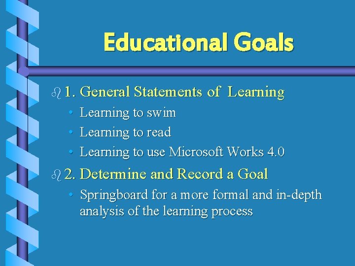 Educational Goals b 1. General Statements of Learning • Learning to swim • Learning