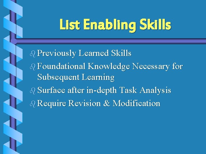 List Enabling Skills b Previously Learned Skills b Foundational Knowledge Necessary for Subsequent Learning