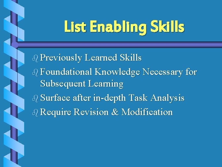 List Enabling Skills b Previously Learned Skills b Foundational Knowledge Necessary for Subsequent Learning List Enabling Skills b Previously Learned Skills b Foundational Knowledge Necessary for Subsequent Learning
