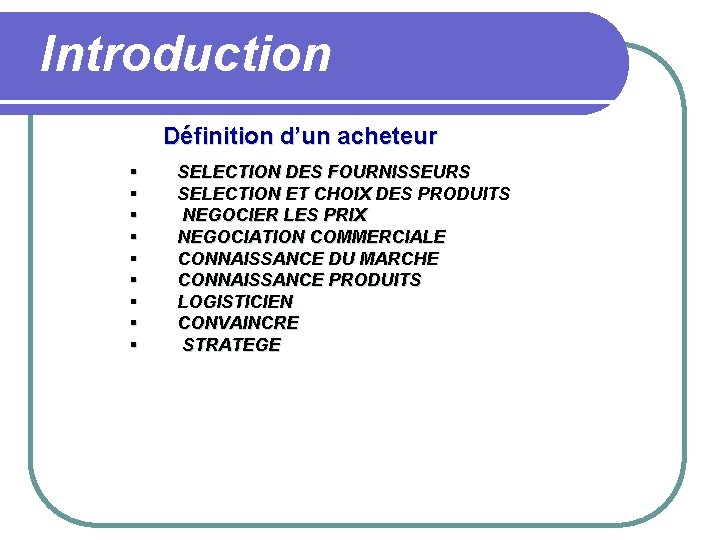 Introduction Définition d’un acheteur § § § § § SELECTION DES FOURNISSEURS SELECTION ET