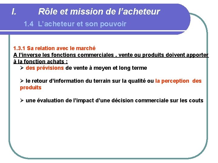 I. Rôle et mission de l’acheteur 1. 4 L’acheteur et son pouvoir 1. 3.