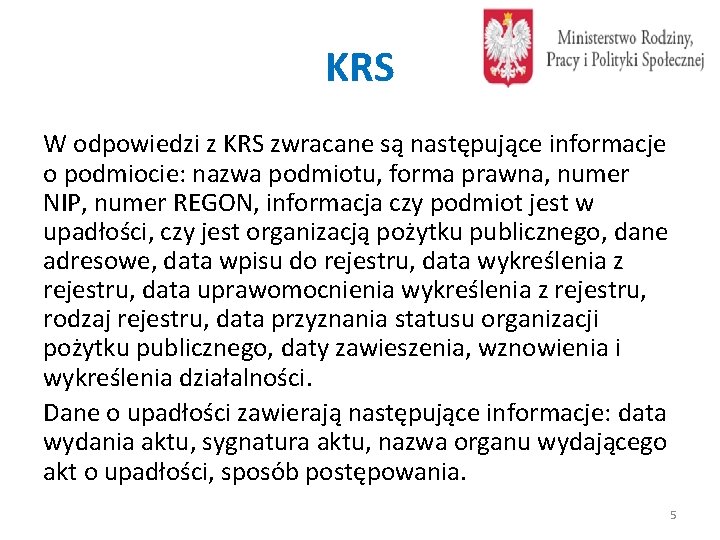 KRS W odpowiedzi z KRS zwracane są następujące informacje o podmiocie: nazwa podmiotu, forma