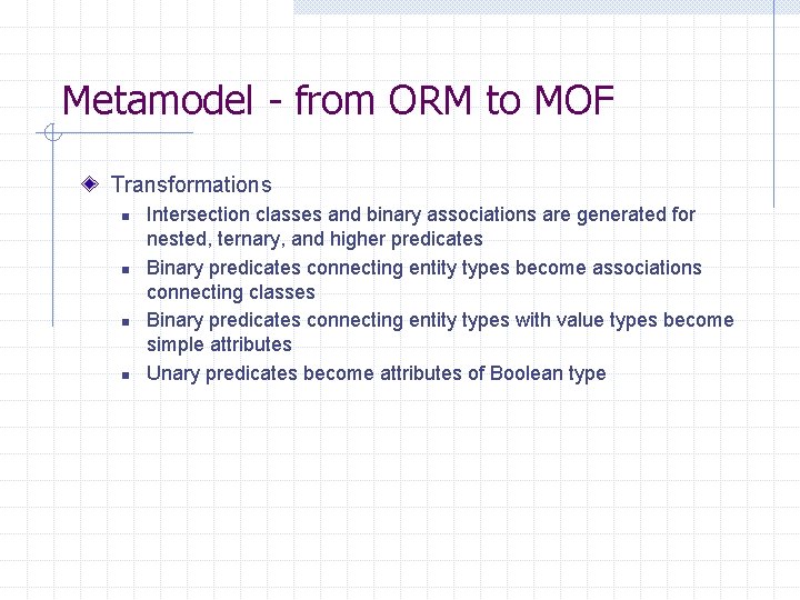Metamodel - from ORM to MOF Transformations n n Intersection classes and binary associations