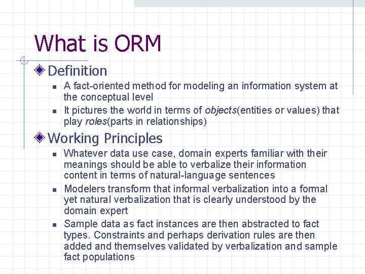 What is ORM Definition n n A fact-oriented method for modeling an information system