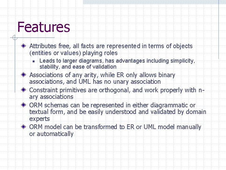 Features Attributes free, all facts are represented in terms of objects (entities or values)