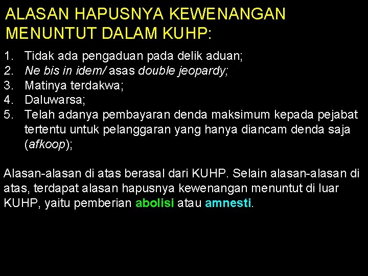 ALASAN HAPUSNYA KEWENANGAN MENUNTUT DALAM KUHP: 1. 2. 3. 4. 5. Tidak ada pengaduan