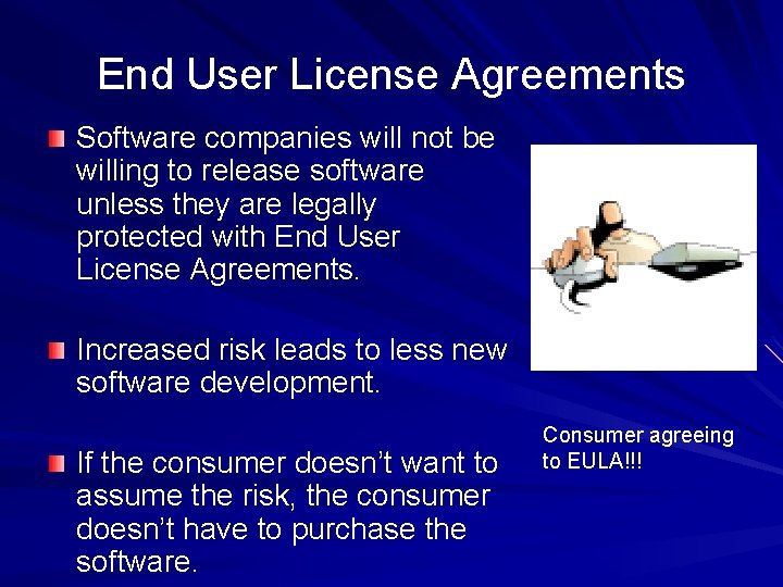 End User License Agreements Software companies will not be willing to release software unless