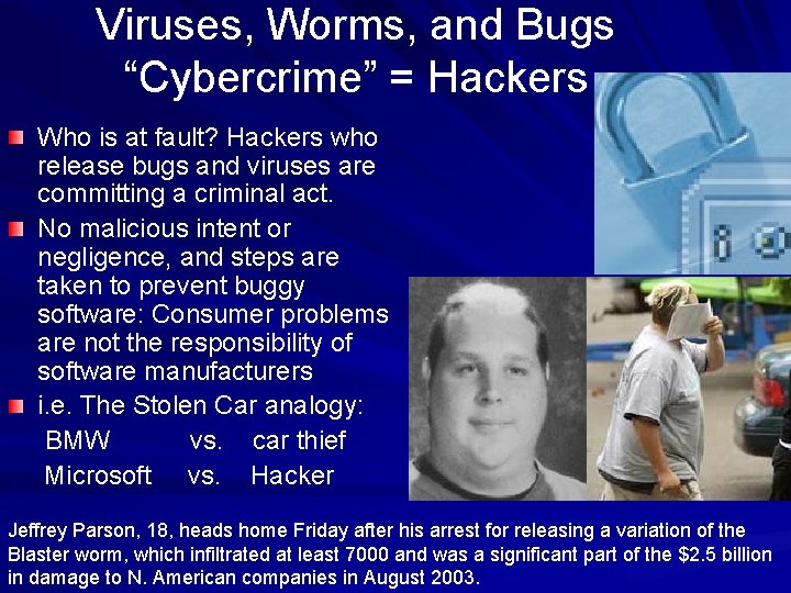 Viruses, Worms, and Bugs “Cybercrime” = Hackers Who is at fault? Hackers who release