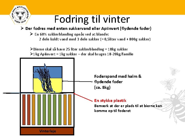 Fodring til vinter Ø Der fodres med enten sukkervand eller Apiinvert (flydende foder) Ø