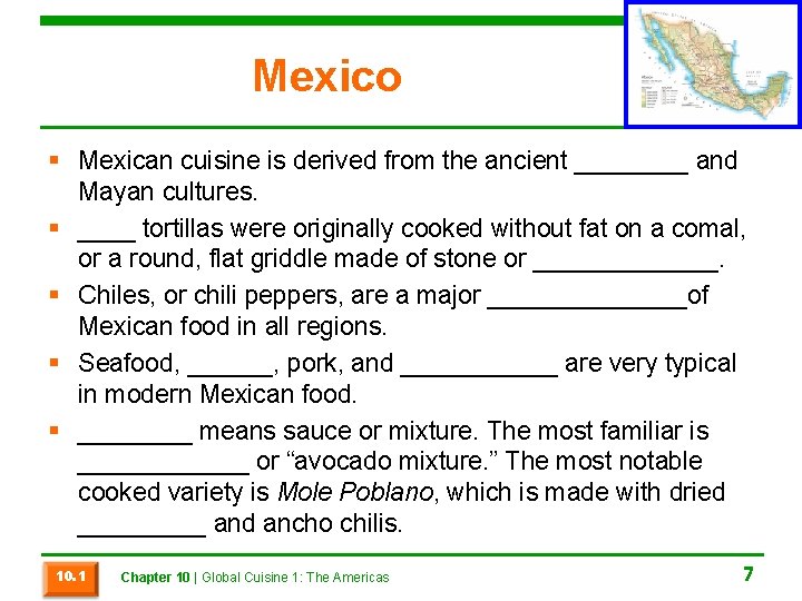 Mexico § Mexican cuisine is derived from the ancient ____ and Mayan cultures. §