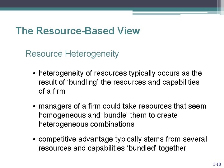 The Resource-Based View Resource Heterogeneity • heterogeneity of resources typically occurs as the result