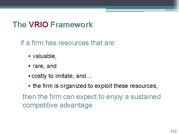 The VRIO Framework If a firm has resources that are: • valuable, • rare,