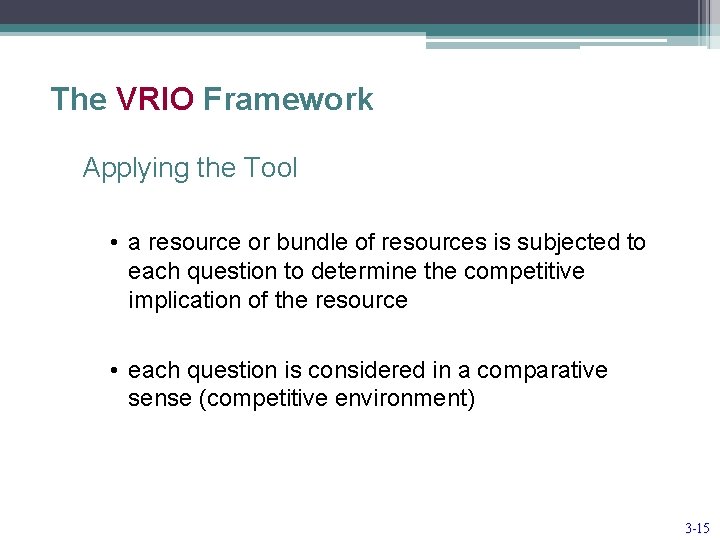 The VRIO Framework Applying the Tool • a resource or bundle of resources is