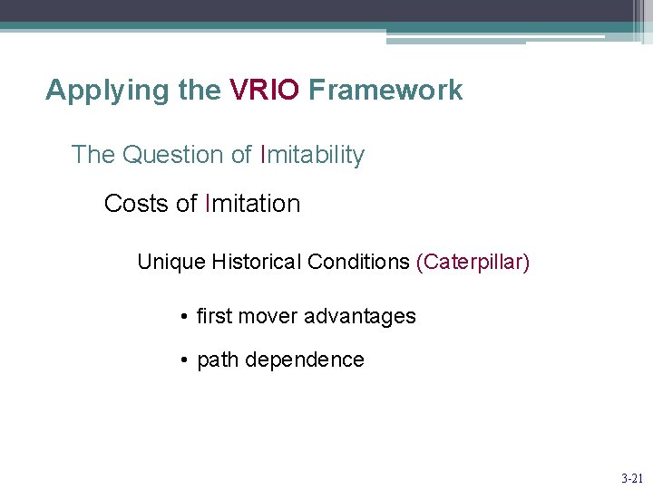 Applying the VRIO Framework The Question of Imitability Costs of Imitation Unique Historical Conditions
