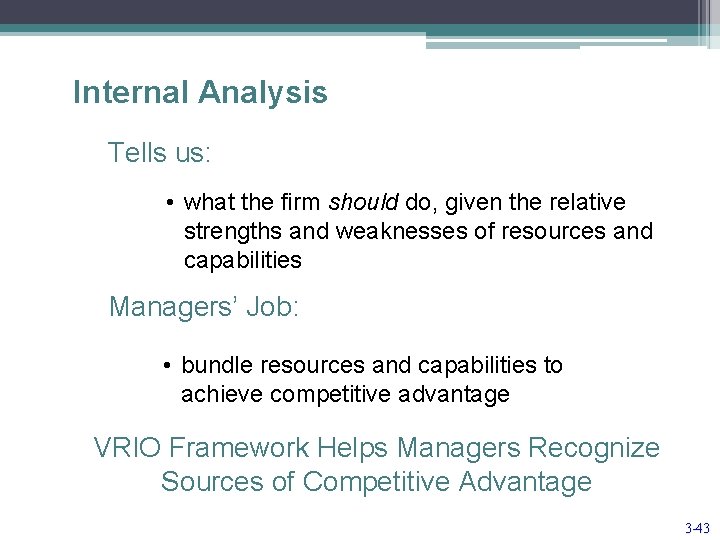 Internal Analysis Tells us: • what the firm should do, given the relative strengths