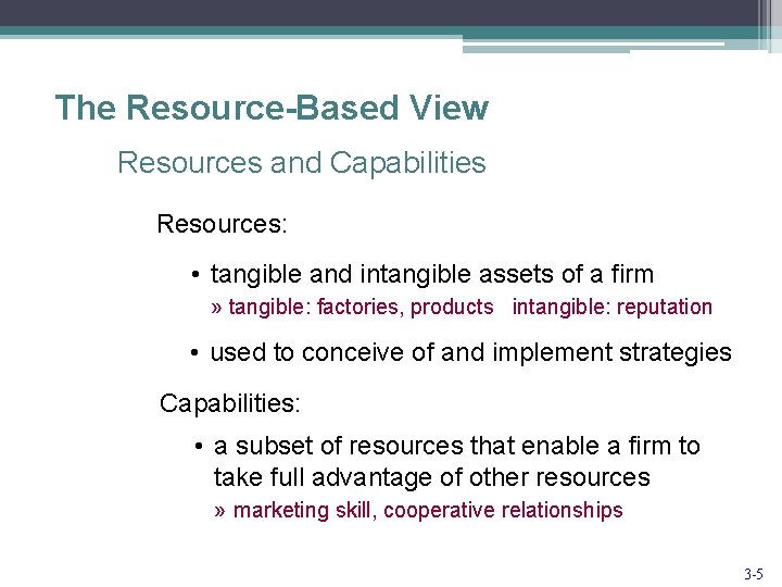 The Resource-Based View Resources and Capabilities Resources: • tangible and intangible assets of a