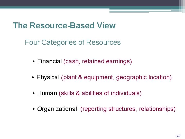 The Resource-Based View Four Categories of Resources • Financial (cash, retained earnings) • Physical