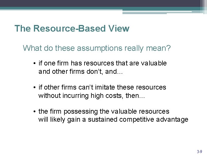 The Resource-Based View What do these assumptions really mean? • if one firm has