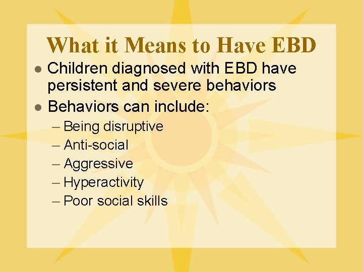 What it Means to Have EBD l l Children diagnosed with EBD have persistent