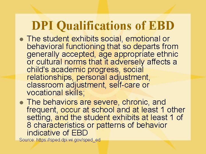 DPI Qualifications of EBD l l The student exhibits social, emotional or behavioral functioning